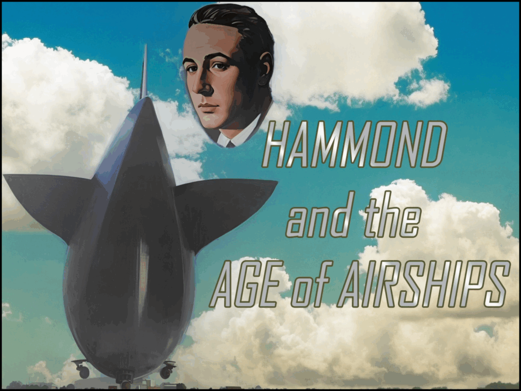 Image of John Hays Hammond Jr. overlaid on a backdrop featuring an airship, alongside the caption, Hammond and the Age of Airships.